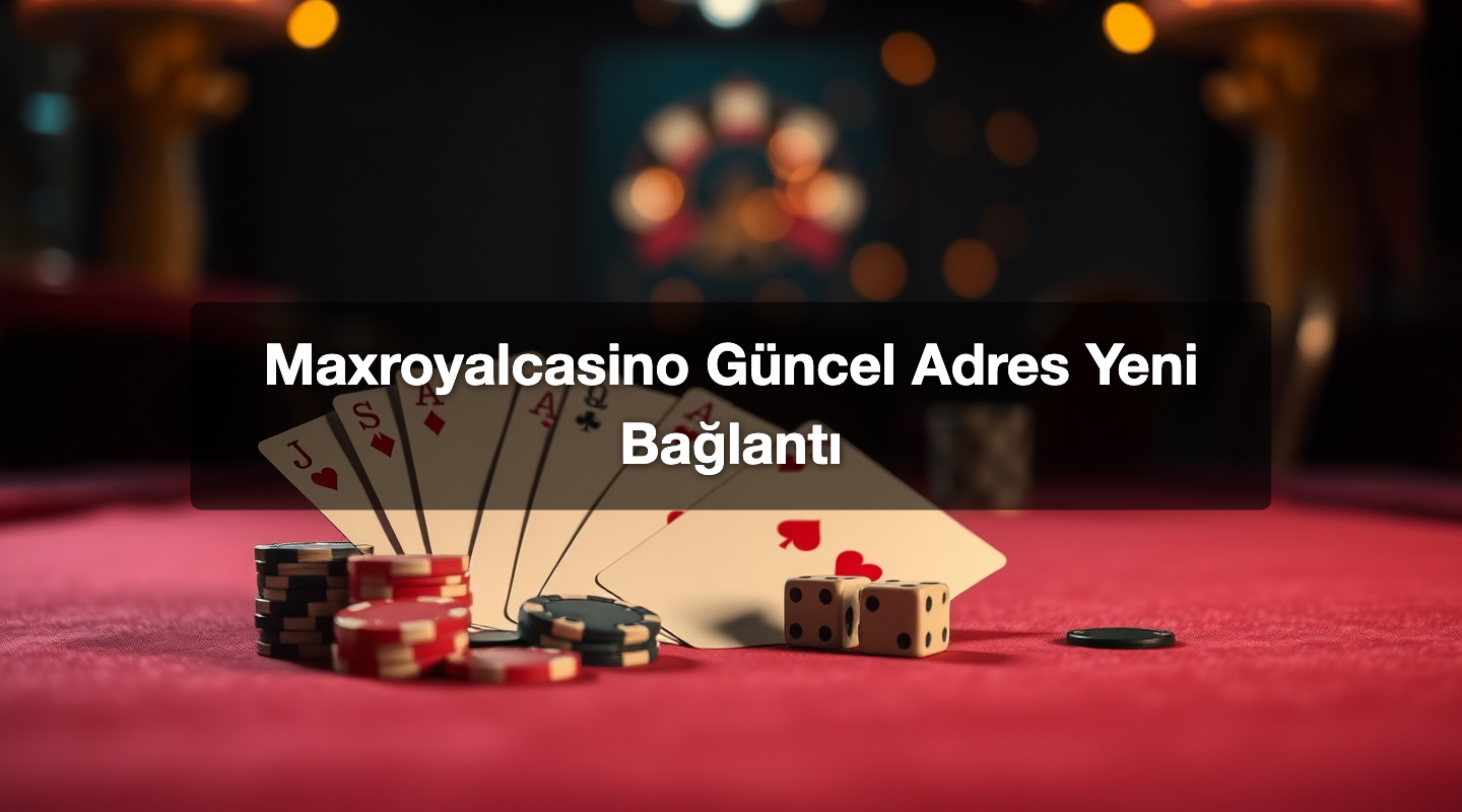 Maxroyalcasino Güncel Adres Yeni Bağlantı